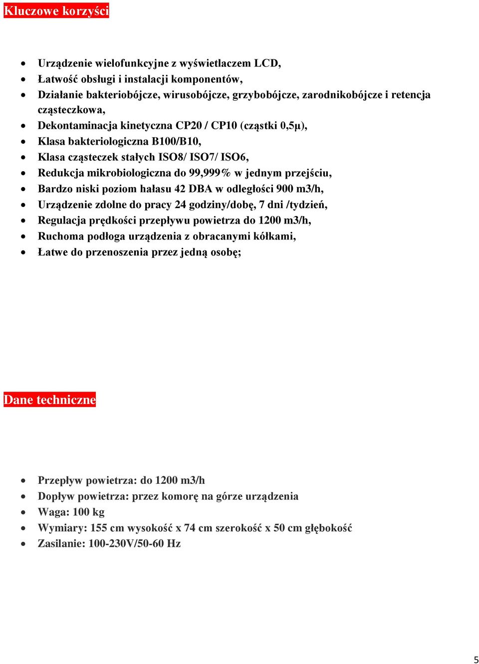 przejściu, Bardzo niski poziom hałasu 42 DBA w odległości 900 m3/h, Urządzenie zdolne do pracy 24 godziny/dobę, 7 dni /tydzień, Regulacja prędkości przepływu powietrza do 1200 m3/h, Ruchoma podłoga