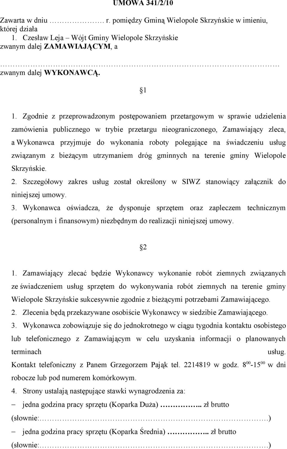 polegające na świadczeniu usług związanym z bieżącym utrzymaniem dróg gminnych na terenie gminy Wielopole Skrzyńskie. 2.