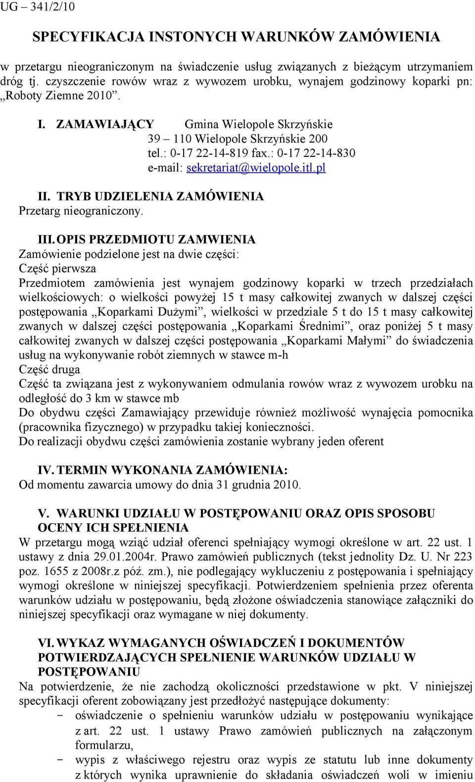 : 0-17 22-14-830 e-mail: sekretariat@wielopole.itl.pl II. TRYB UDZIELENIA ZAMÓWIENIA Przetarg nieograniczony. III.