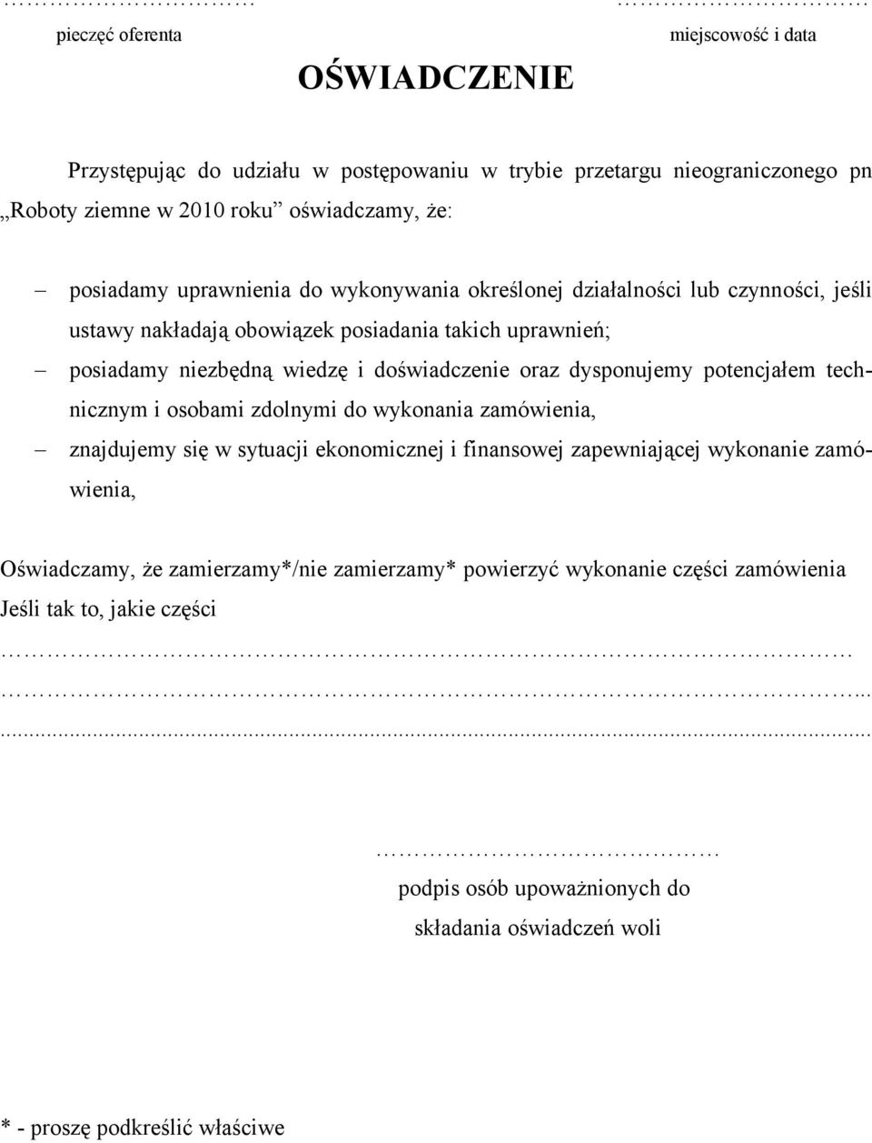 dysponujemy potencjałem technicznym i osobami zdolnymi do wykonania zamówienia, znajdujemy się w sytuacji ekonomicznej i finansowej zapewniającej wykonanie zamówienia, Oświadczamy,