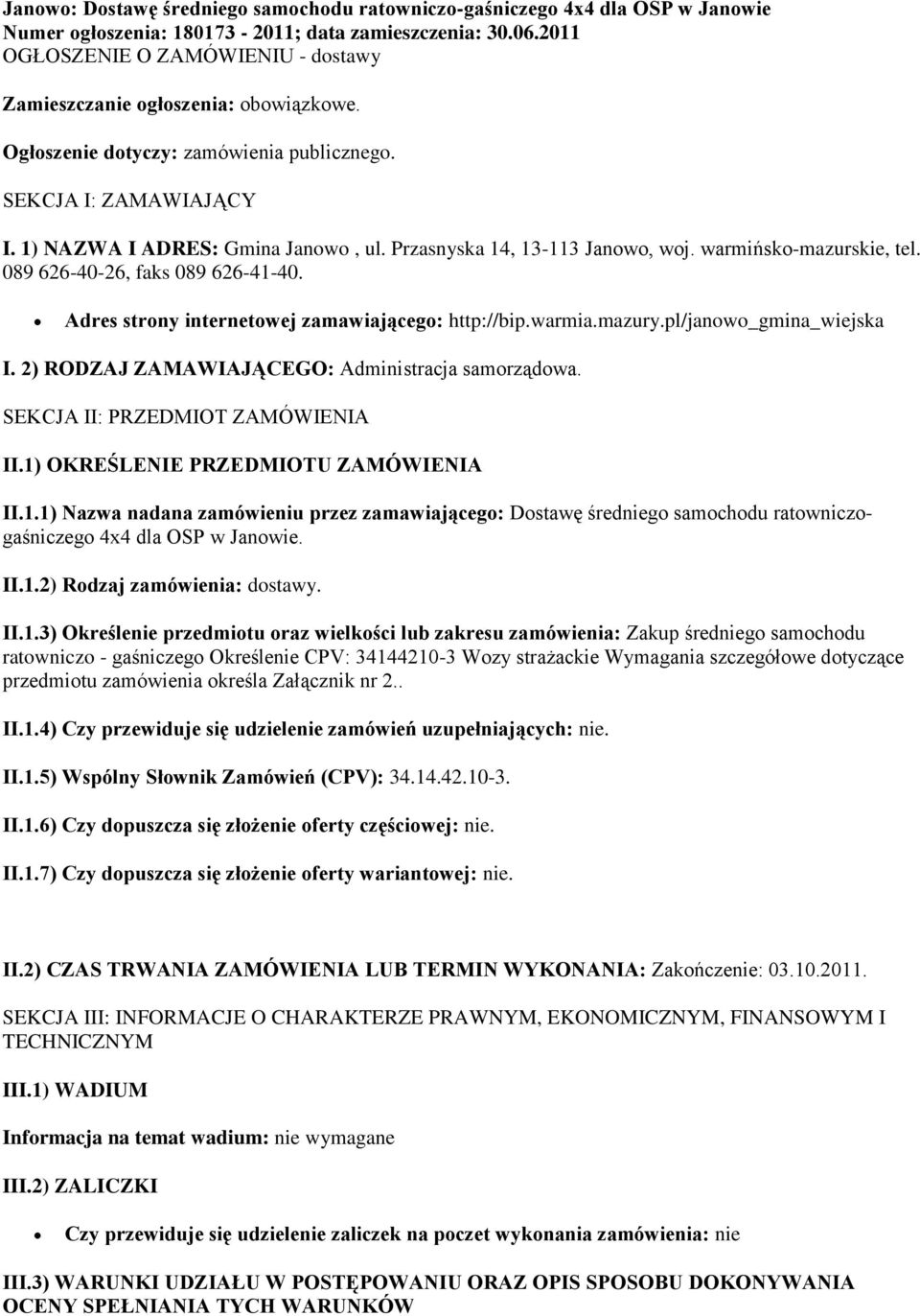 Przasnyska 14, 13-113 Janowo, woj. warmińsko-mazurskie, tel. 089 626-40-26, faks 089 626-41-40. Adres strony internetowej zamawiającego: http://bip.warmia.mazury.pl/janowo_gmina_wiejska I.