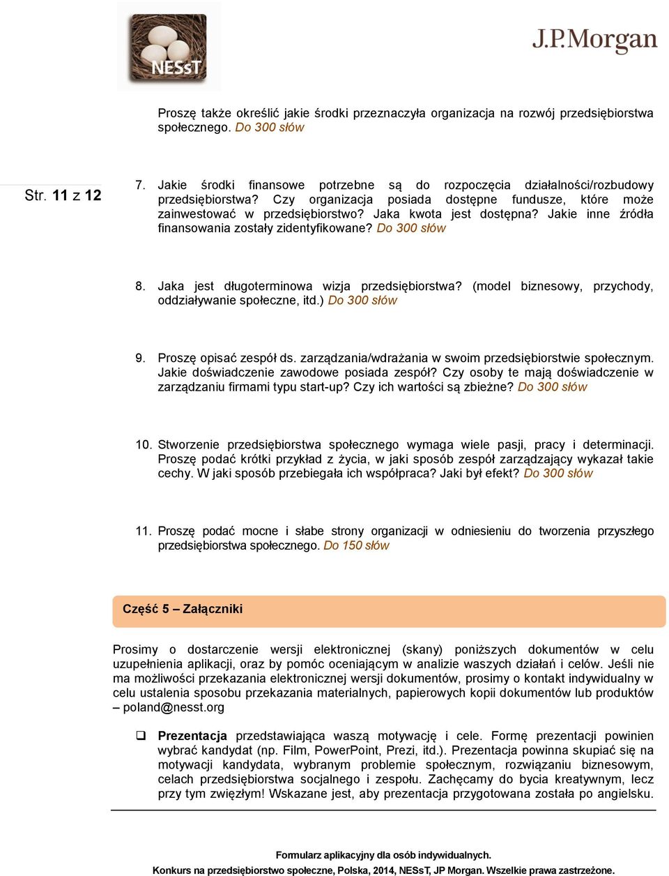 Jaka kwota jest dostępna? Jakie inne źródła finansowania zostały zidentyfikowane? Do 300 słów 8. Jaka jest długoterminowa wizja przedsiębiorstwa?