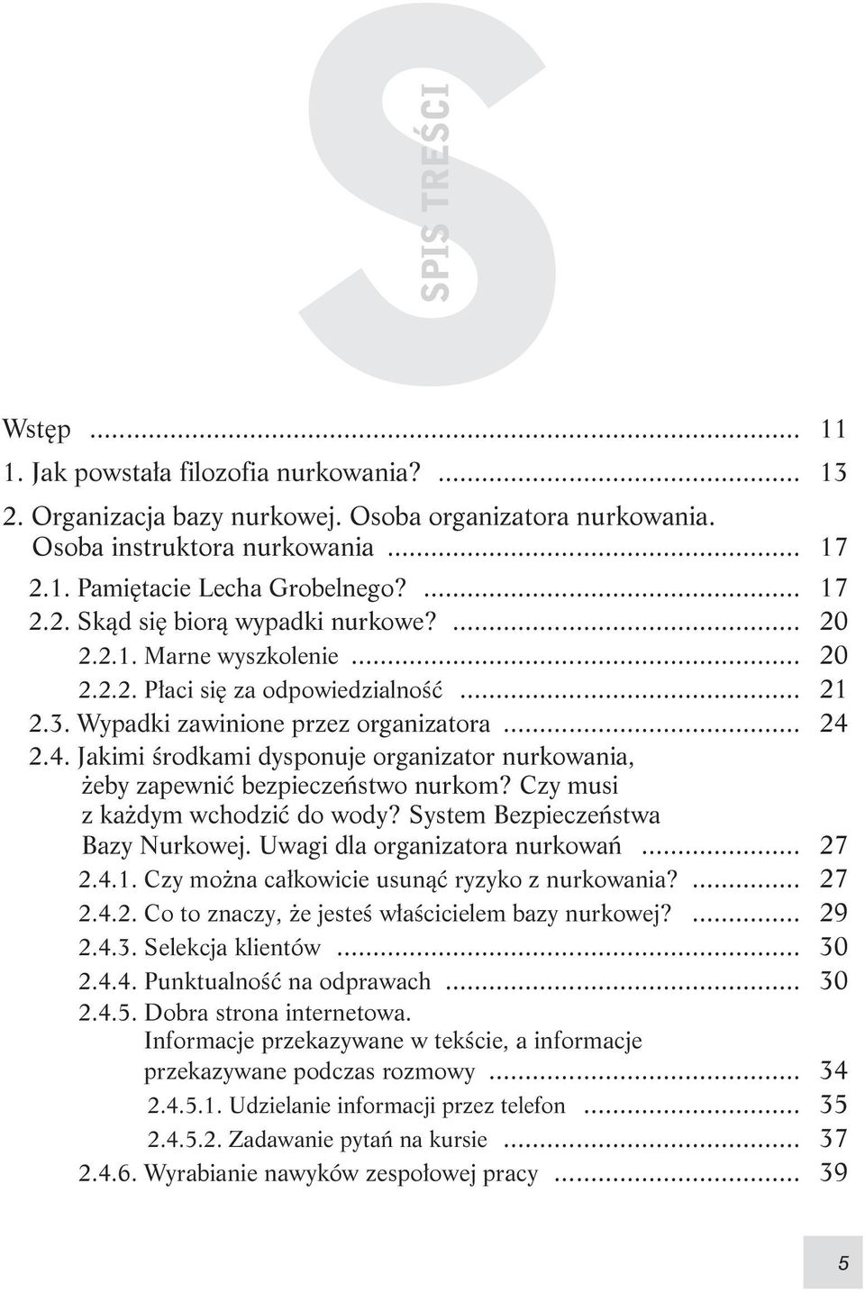 2.4. Jakimi środkami dysponuje organizator nurkowania, żeby zapewnić bezpieczeństwo nurkom? Czy musi z każdym wchodzić do wody? System Bezpieczeństwa Bazy Nurkowej. Uwagi dla organizatora nurkowań.