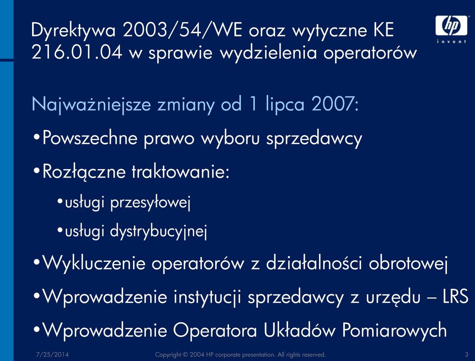 sprzedawcy Rozłączne traktowanie: usługi przesyłowej usługi dystrybucyjnej Wykluczenie operatorów z