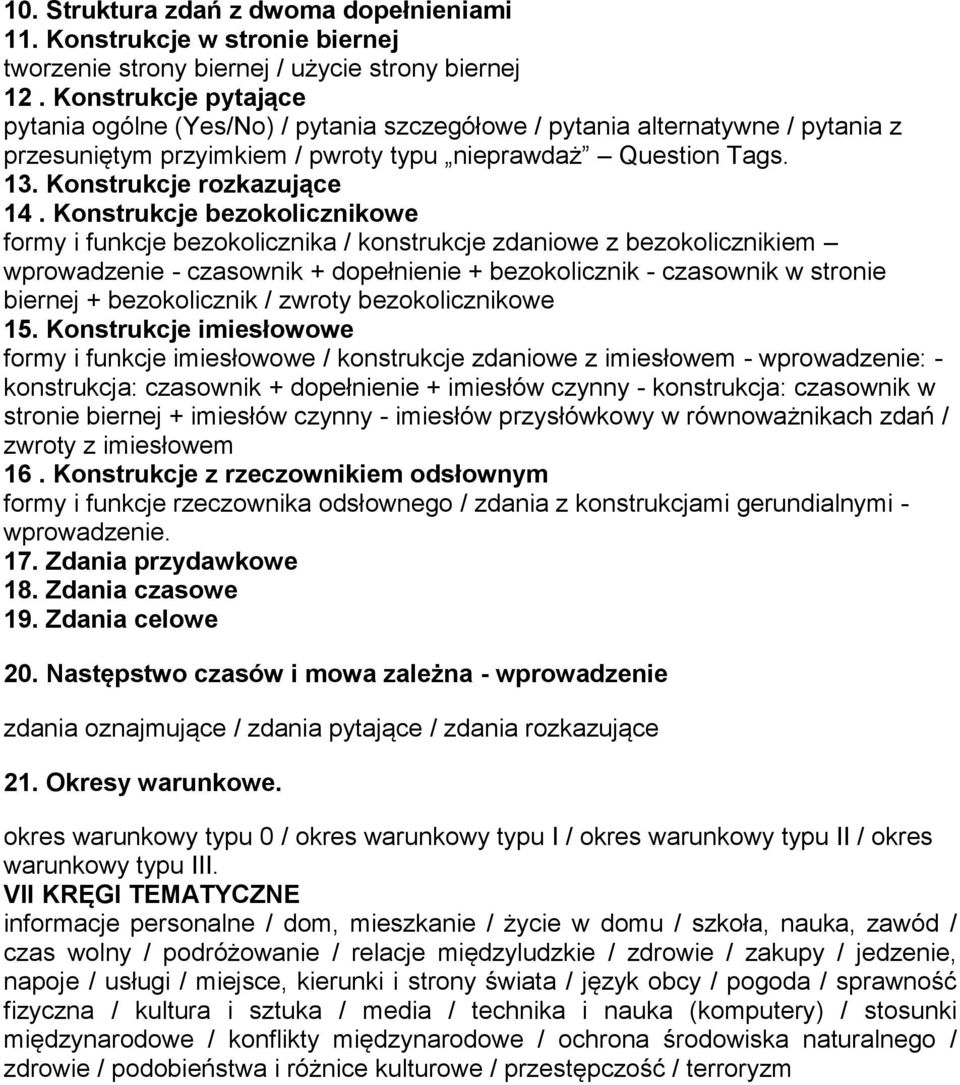 Konstrukcje bezokolicznikowe formy i funkcje bezokolicznika / konstrukcje zdaniowe z bezokolicznikiem wprowadzenie - czasownik + dopełnienie + bezokolicznik - czasownik w stronie biernej +