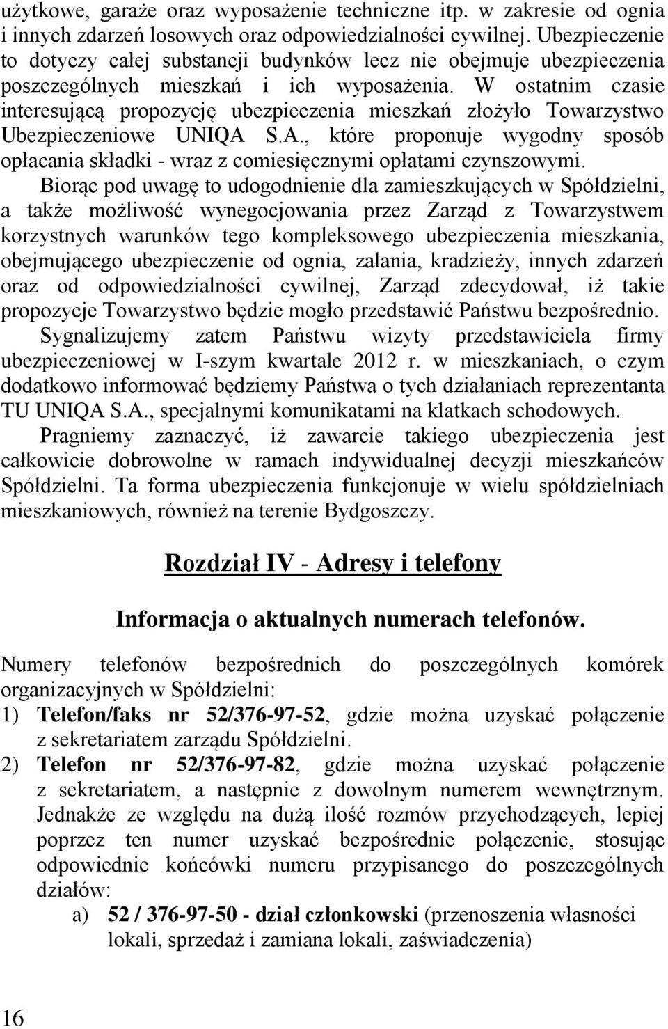 W ostatnim czasie interesującą propozycję ubezpieczenia mieszkań złożyło Towarzystwo Ubezpieczeniowe UNIQA 