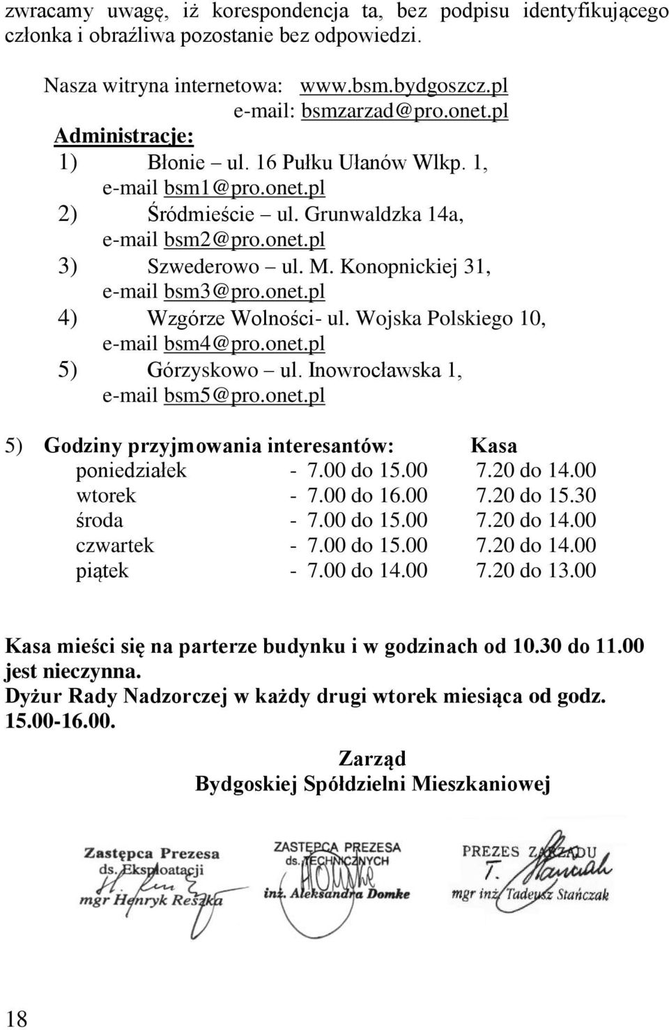 Wojska Polskiego 10, e-mail bsm4@pro.onet.pl 5) Górzyskowo ul. Inowrocławska 1, e-mail bsm5@pro.onet.pl 5) Godziny przyjmowania interesantów: Kasa poniedziałek - 7.00 do 15.00 7.20 do 14.