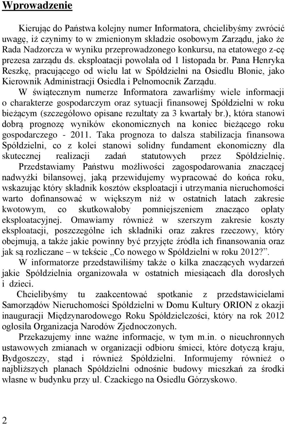 Pana Henryka Reszkę, pracującego od wielu lat w Spółdzielni na Osiedlu Błonie, jako Kierownik Administracji Osiedla i Pełnomocnik Zarządu.