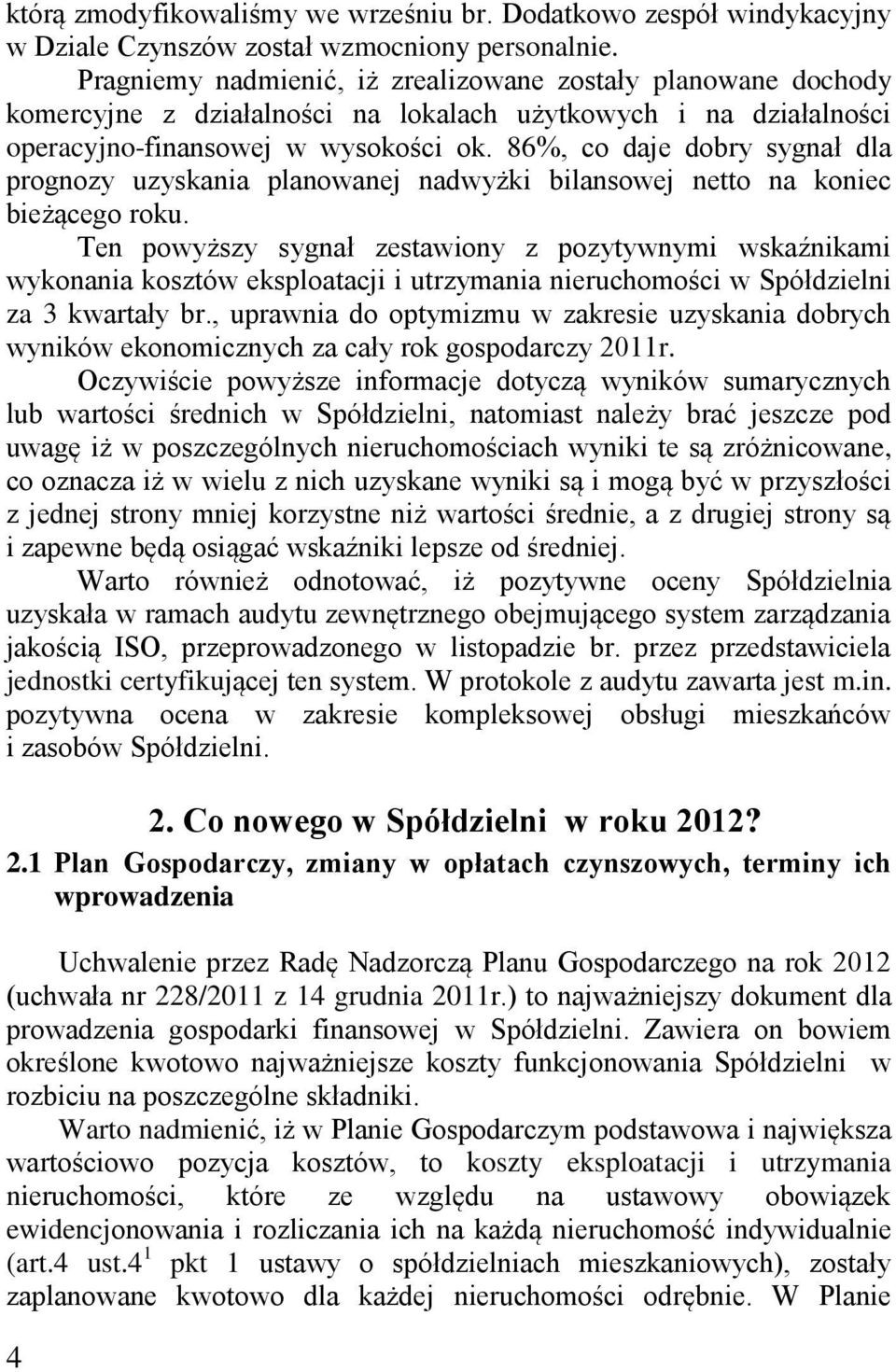 86%, co daje dobry sygnał dla prognozy uzyskania planowanej nadwyżki bilansowej netto na koniec bieżącego roku.