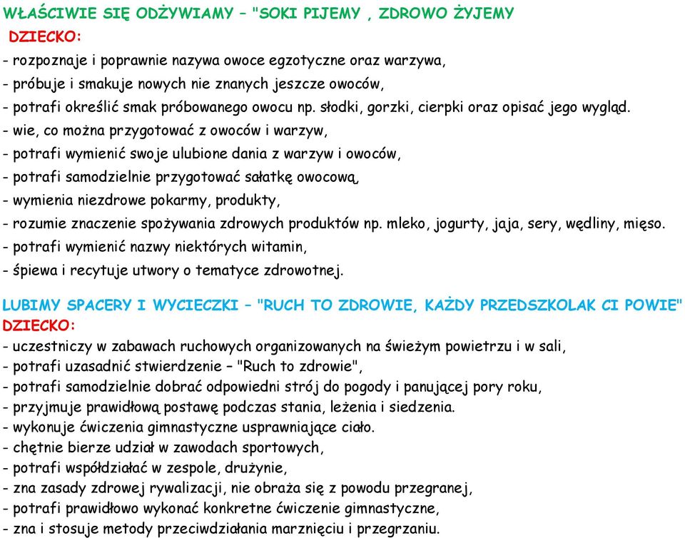 - wie, co można przygotować z owoców i warzyw, - potrafi wymienić swoje ulubione dania z warzyw i owoców, - potrafi samodzielnie przygotować sałatkę owocową, - wymienia niezdrowe pokarmy, produkty, -