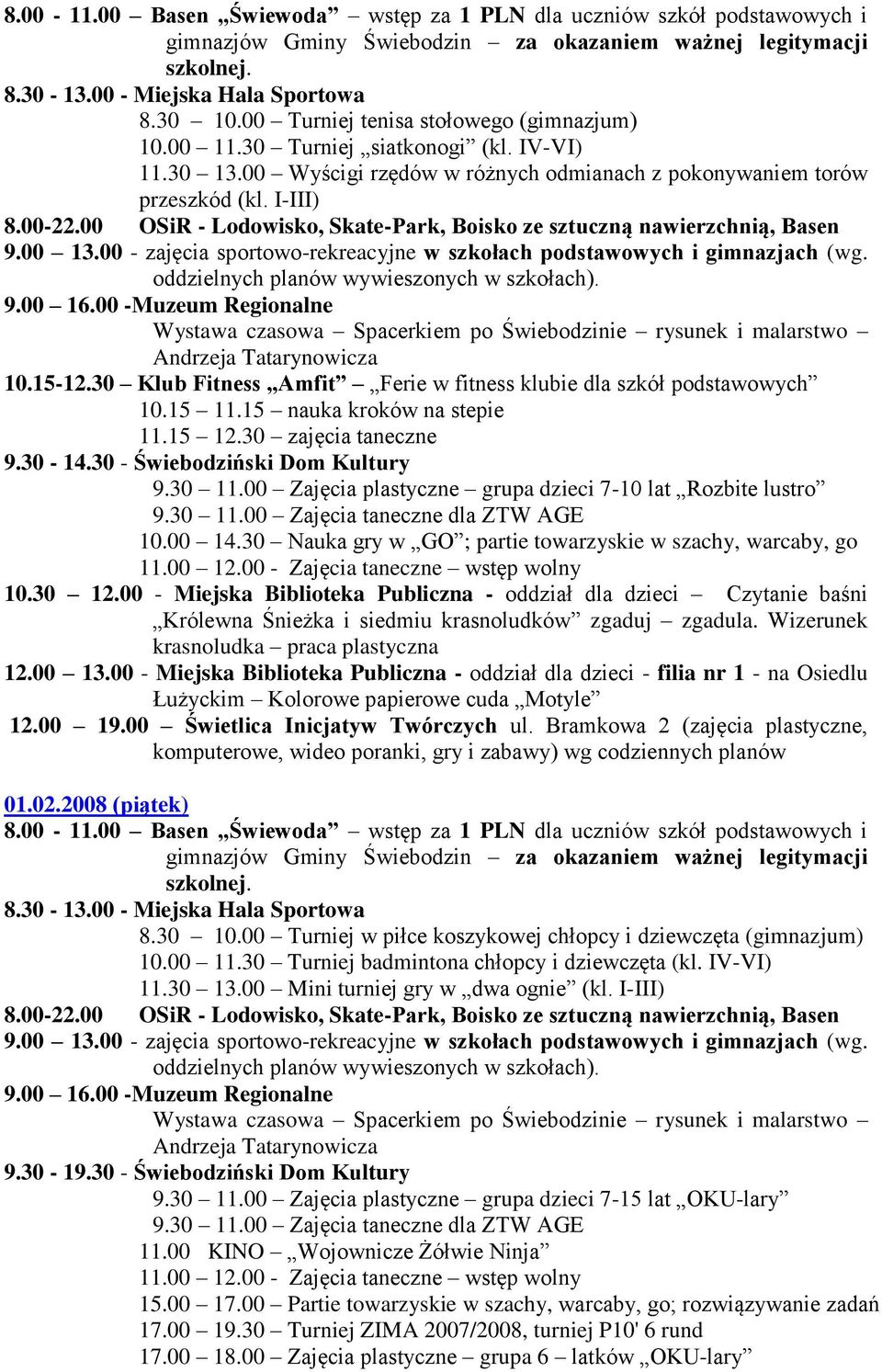 00 Zajęcia plastyczne grupa dzieci 7-10 lat Rozbite lustro 10.00 14.30 Nauka gry w GO ; partie towarzyskie w szachy, warcaby, go 10.30 12.