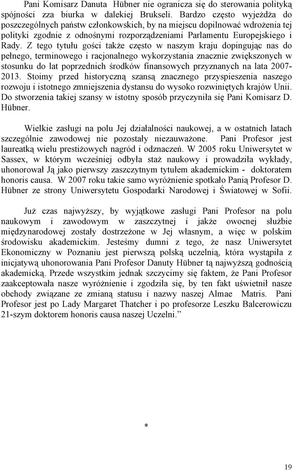 Z tego tytułu gości także często w naszym kraju dopingując nas do pełnego, terminowego i racjonalnego wykorzystania znacznie zwiększonych w stosunku do lat poprzednich środków finansowych przyznanych