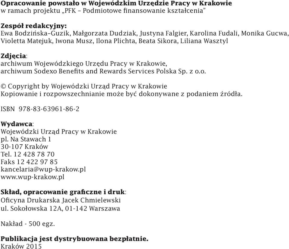 Services Polska Sp. z o.o. Copyright by Wojewódzki Urząd Pracy w Krakowie Kopiowanie i rozpowszechnianie może być dokonywane z podaniem źródła.