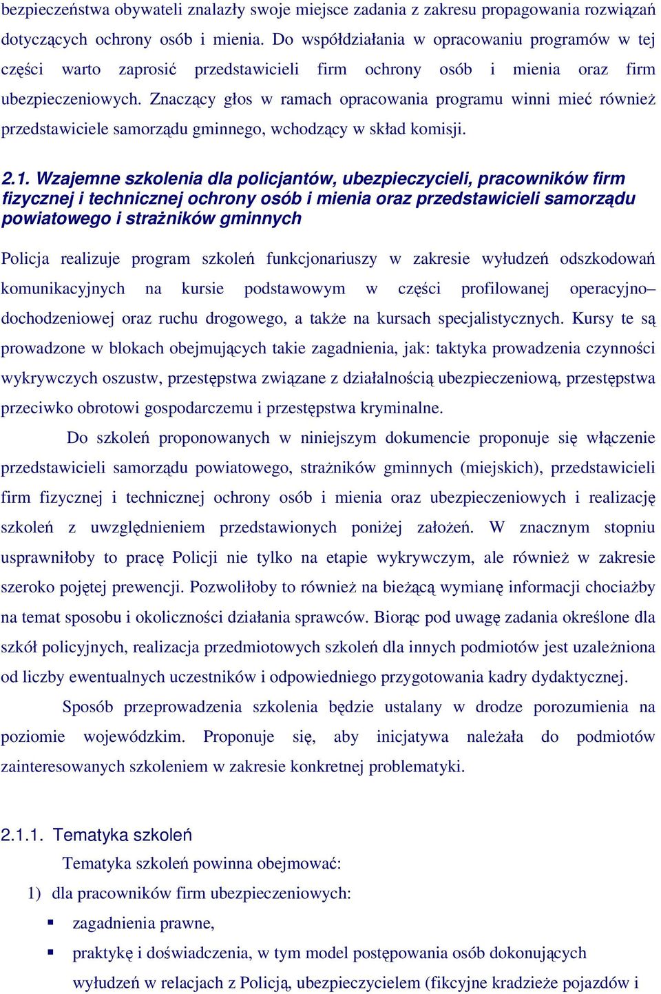 Znaczcy głos w ramach opracowania programu winni mie równie przedstawiciele samorzdu gminnego, wchodzcy w skład komisji. 2.1.