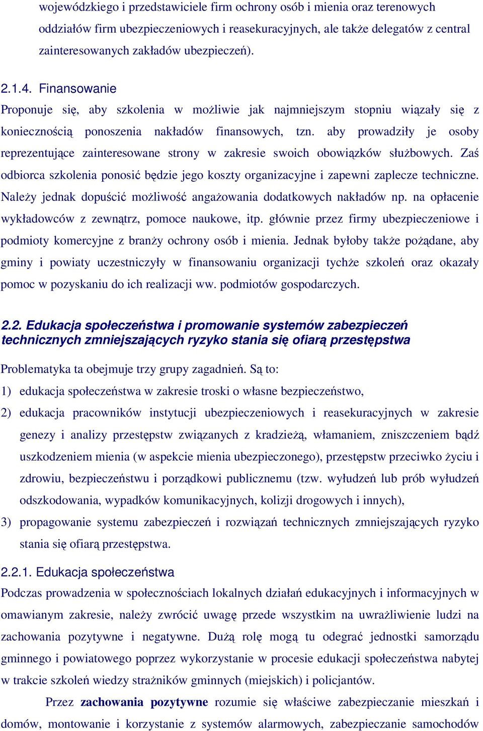 aby prowadziły je osoby reprezentujce zainteresowane strony w zakresie swoich obowizków słubowych. Za odbiorca szkolenia ponosi bdzie jego koszty organizacyjne i zapewni zaplecze techniczne.