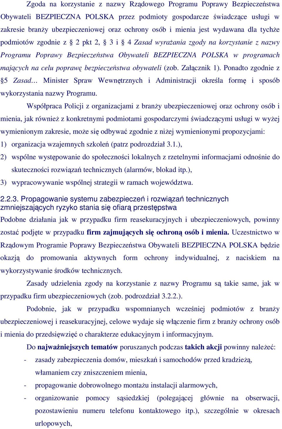 popraw bezpieczestwa obywateli (zob. Załcznik 1). Ponadto zgodnie z 5 Zasad Minister Spraw Wewntrznych i Administracji okrela form i sposób wykorzystania nazwy Programu.