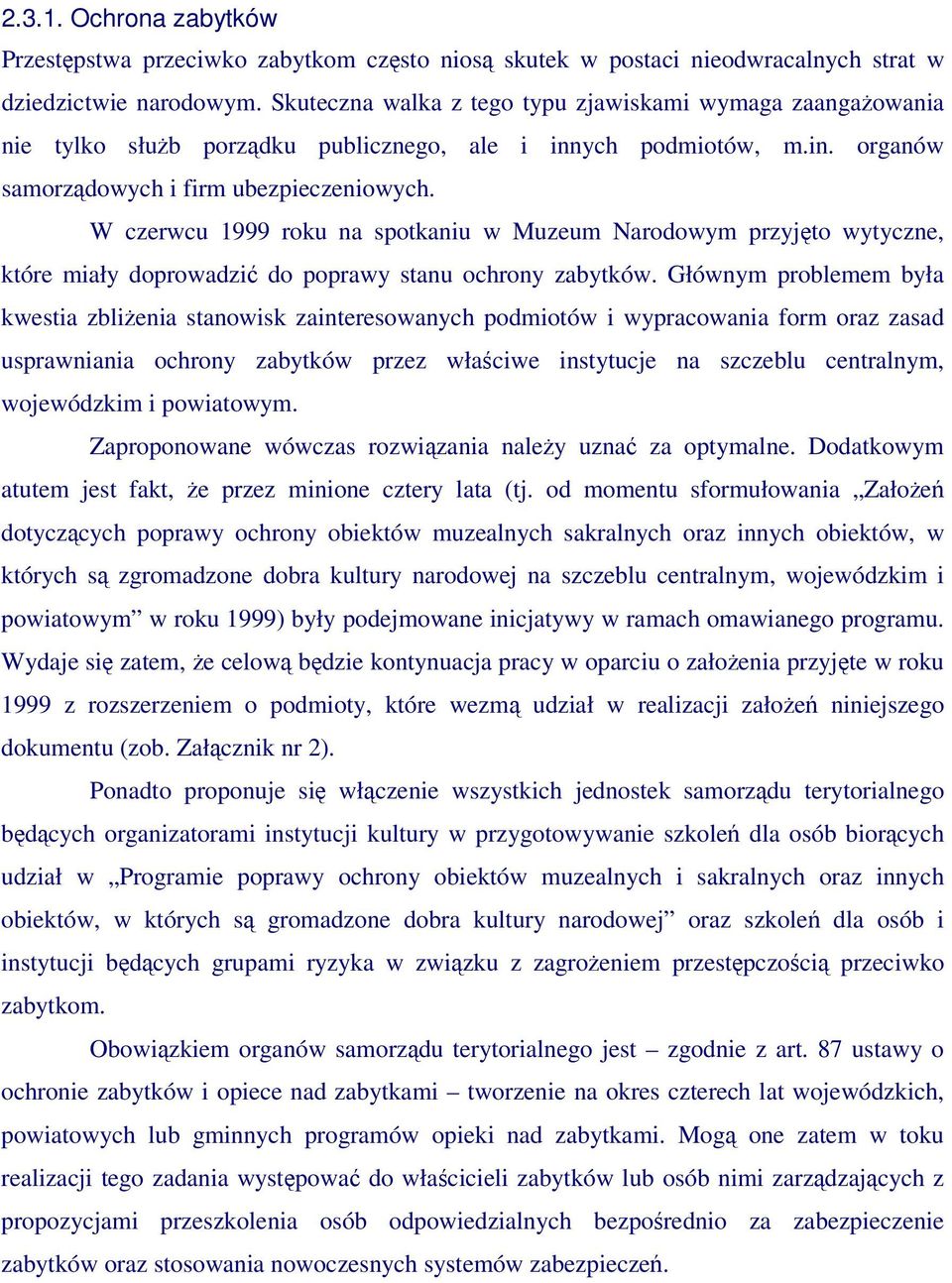 W czerwcu 1999 roku na spotkaniu w Muzeum Narodowym przyjto wytyczne, które miały doprowadzi do poprawy stanu ochrony zabytków.