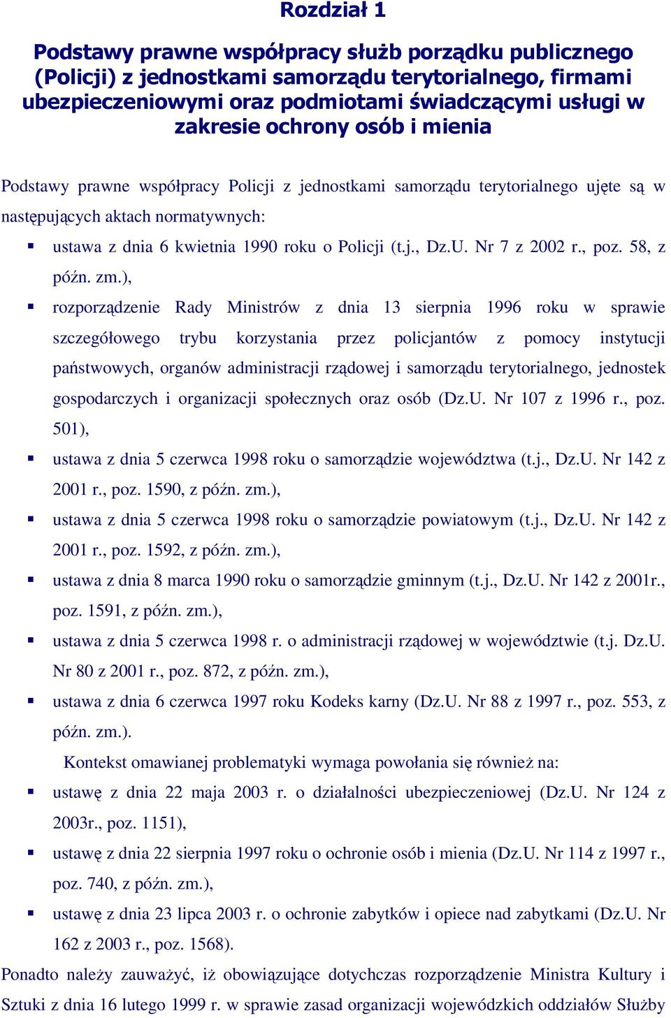 ), rozporzdzenie Rady Ministrów z dnia 13 sierpnia 1996 roku w sprawie szczegółowego trybu korzystania przez policjantów z pomocy instytucji pastwowych, organów administracji rzdowej i samorzdu