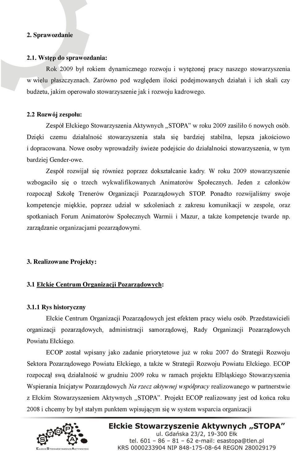 2 Rozwój zespołu: Zespół Ełckiego Stowarzyszenia Aktywnych STOPA w roku 2009 zasiliło 6 nowych osób.