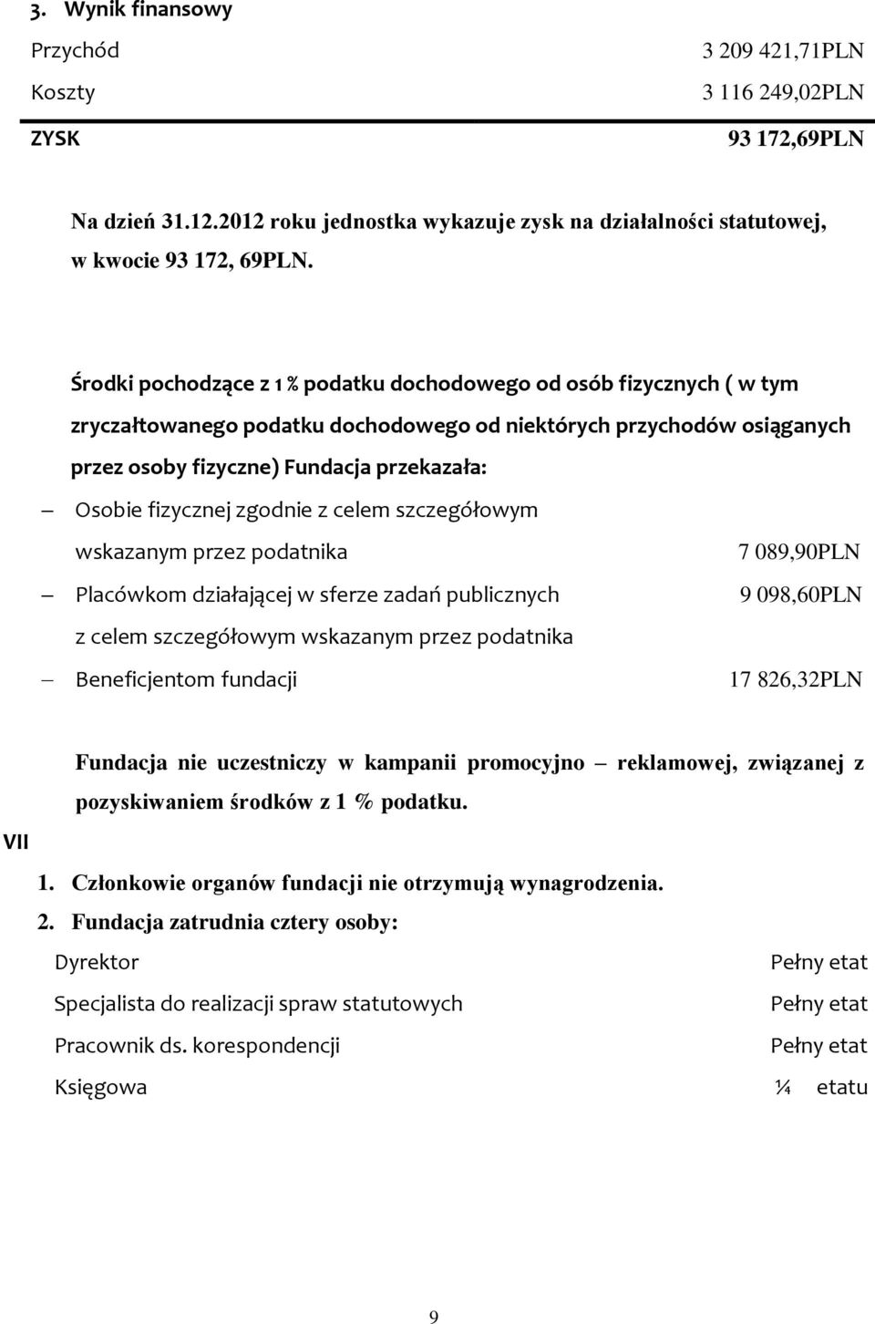 fizycznej zgodnie z celem szczegółowym wskazanym przez podatnika Placówkom działającej w sferze zadań publicznych z celem szczegółowym wskazanym przez podatnika Beneficjentom fundacji 7 089,90PLN 9