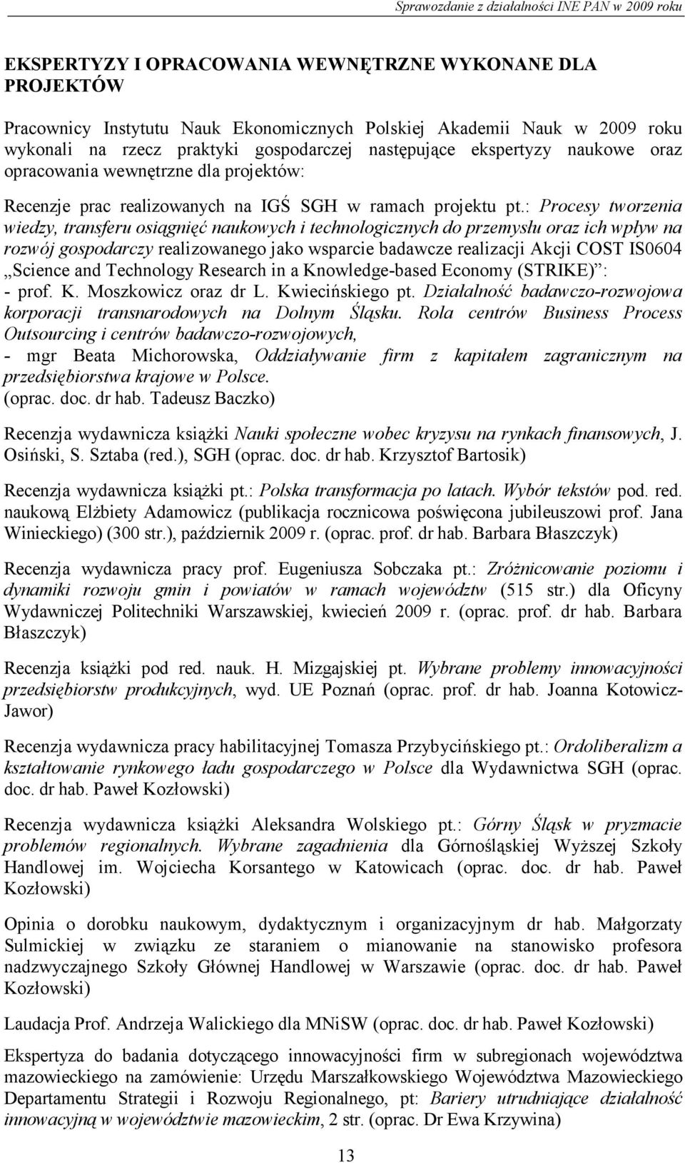 : Procesy tworzenia wiedzy, transferu osiągnięć naukowych i technologicznych do przemysłu oraz ich wpływ na rozwój gospodarczy realizowanego jako wsparcie badawcze realizacji Akcji COST IS0604