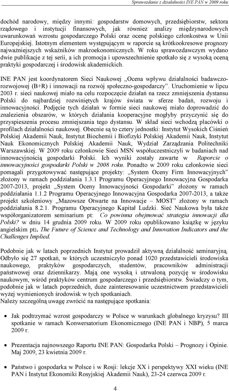 W roku sprawozdawczym wydano dwie publikacje z tej serii, a ich promocja i upowszechnienie spotkało się z wysoką oceną praktyki gospodarczej i środowisk akademickich.