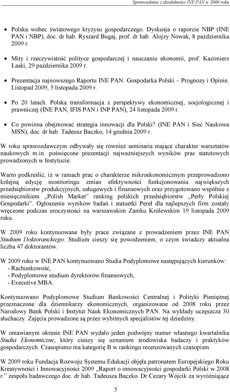 Listopad 2009, 5 listopada 2009 r. Po 20 latach. Polska transformacja z perspektywy ekonomicznej, socjologicznej i prawniczej (INE PAN, IFIS PAN i INP PAN), 24 listopada 2009 r.