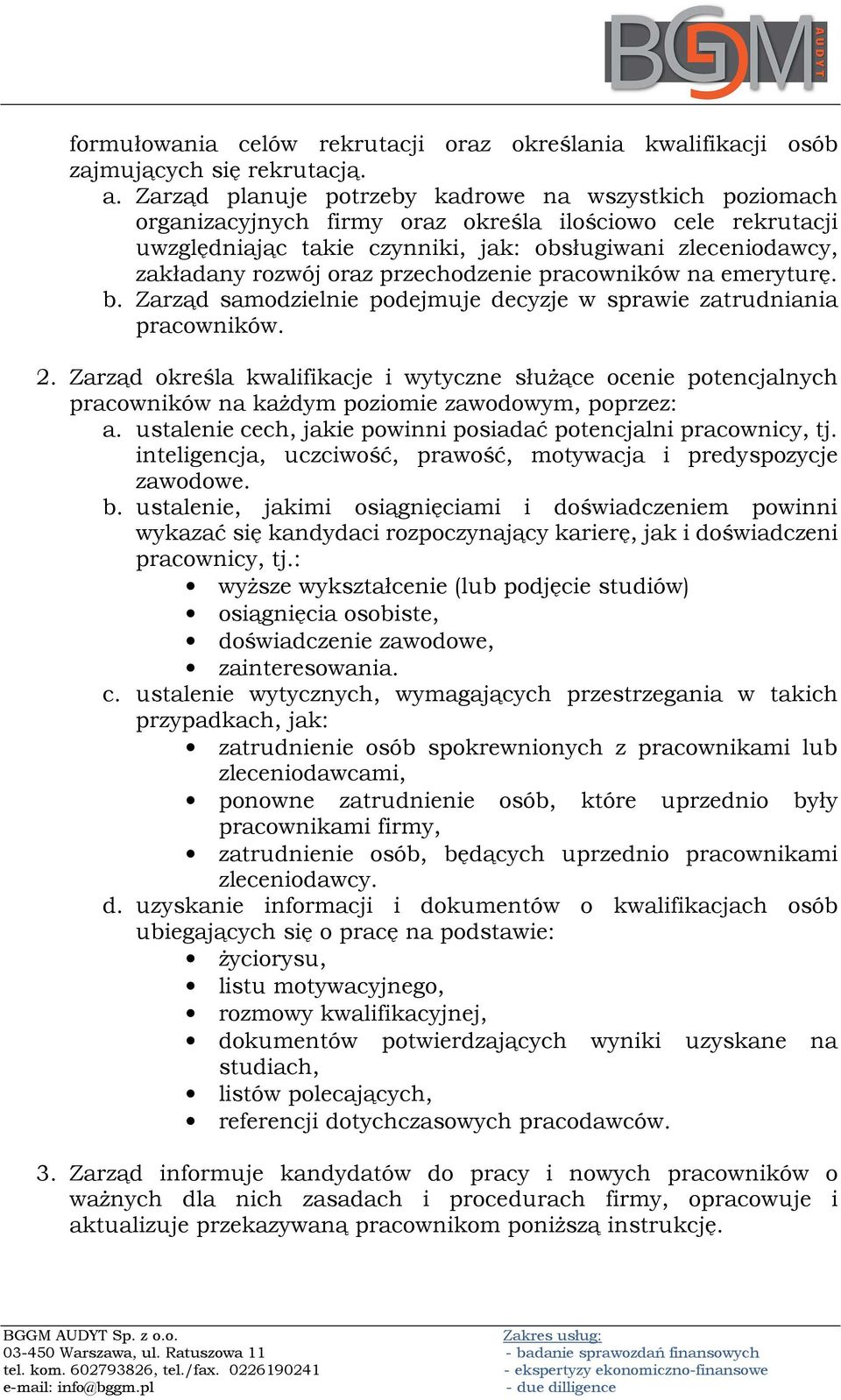 oraz przechodzenie pracowników na emeryturę. b. Zarząd samodzielnie podejmuje decyzje w sprawie zatrudniania pracowników. 2.