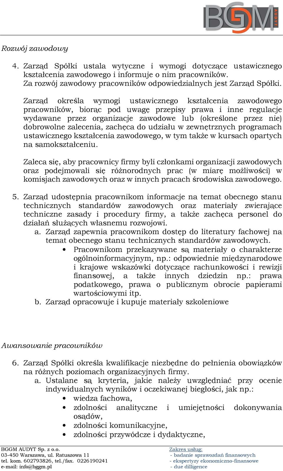 Zarząd określa wymogi ustawicznego kształcenia zawodowego pracowników, biorąc pod uwagę przepisy prawa i inne regulacje wydawane przez organizacje zawodowe lub (określone przez nie) dobrowolne