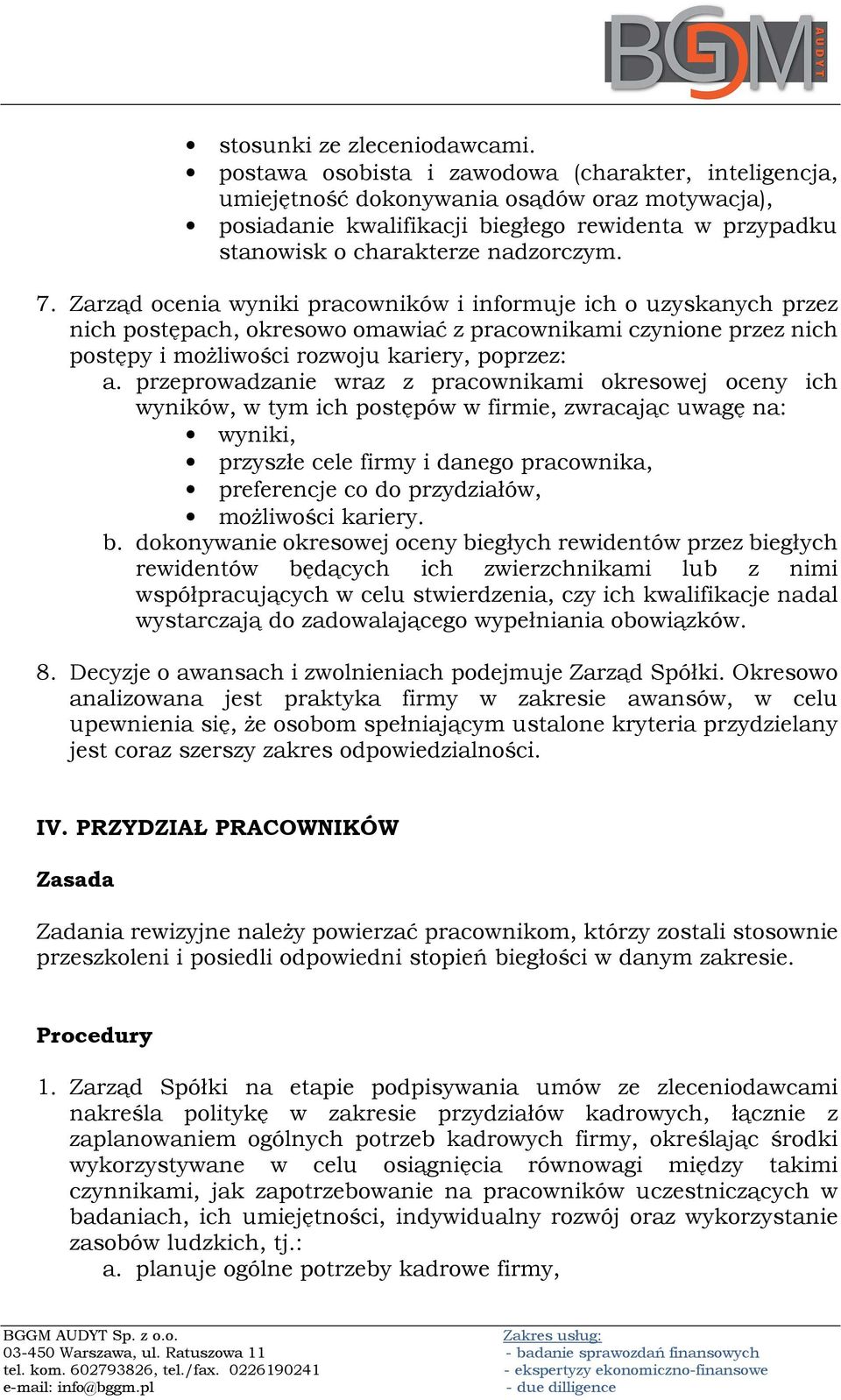 Zarząd ocenia wyniki pracowników i informuje ich o uzyskanych przez nich postępach, okresowo omawiać z pracownikami czynione przez nich postępy i możliwości rozwoju kariery, poprzez: a.