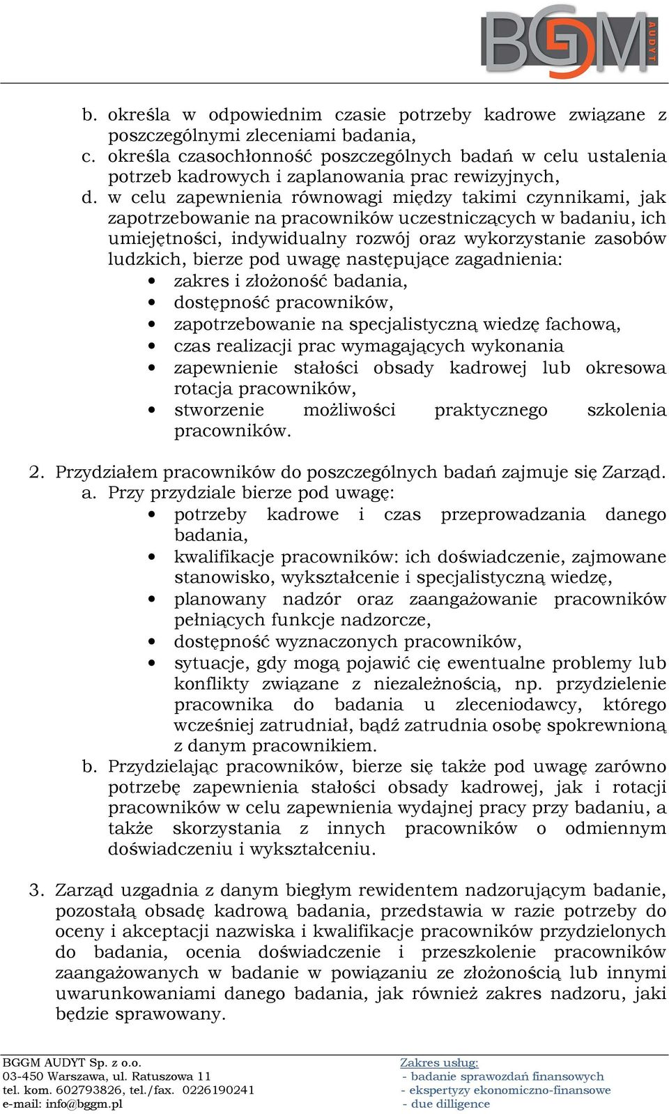 w celu zapewnienia równowagi między takimi czynnikami, jak zapotrzebowanie na pracowników uczestniczących w badaniu, ich umiejętności, indywidualny rozwój oraz wykorzystanie zasobów ludzkich, bierze