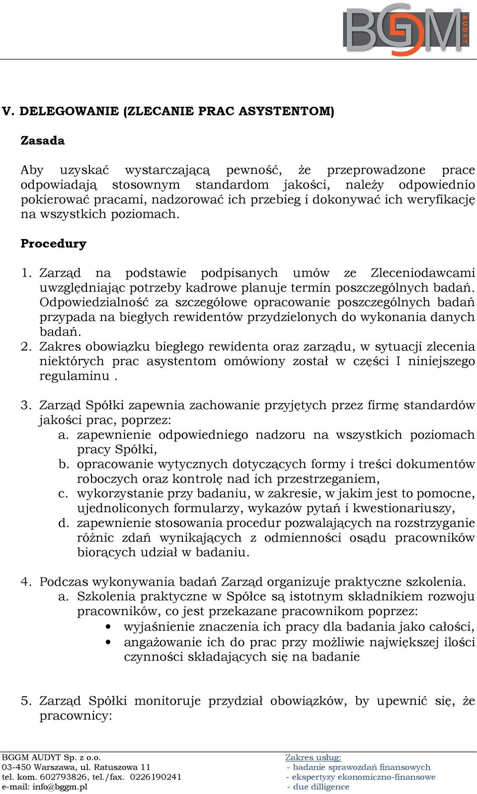 Zarząd na podstawie podpisanych umów ze Zleceniodawcami uwzględniając potrzeby kadrowe planuje termin poszczególnych badań.