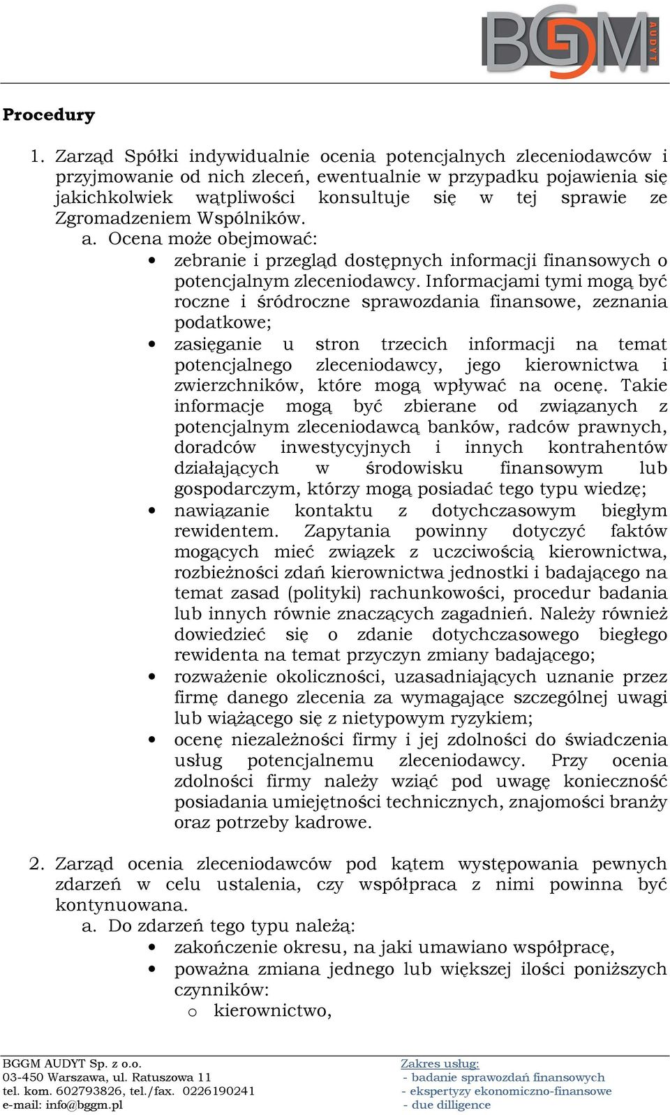 Zgromadzeniem Wspólników. a. Ocena może obejmować: zebranie i przegląd dostępnych informacji finansowych o potencjalnym zleceniodawcy.