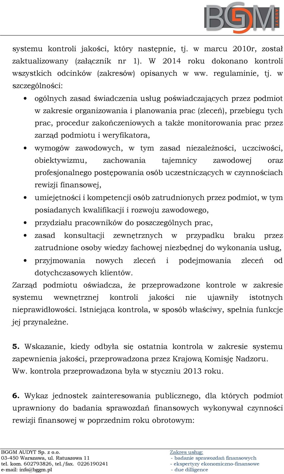 monitorowania prac przez zarząd podmiotu i weryfikatora, wymogów zawodowych, w tym zasad niezależności, uczciwości, obiektywizmu, zachowania tajemnicy zawodowej oraz profesjonalnego postępowania osób