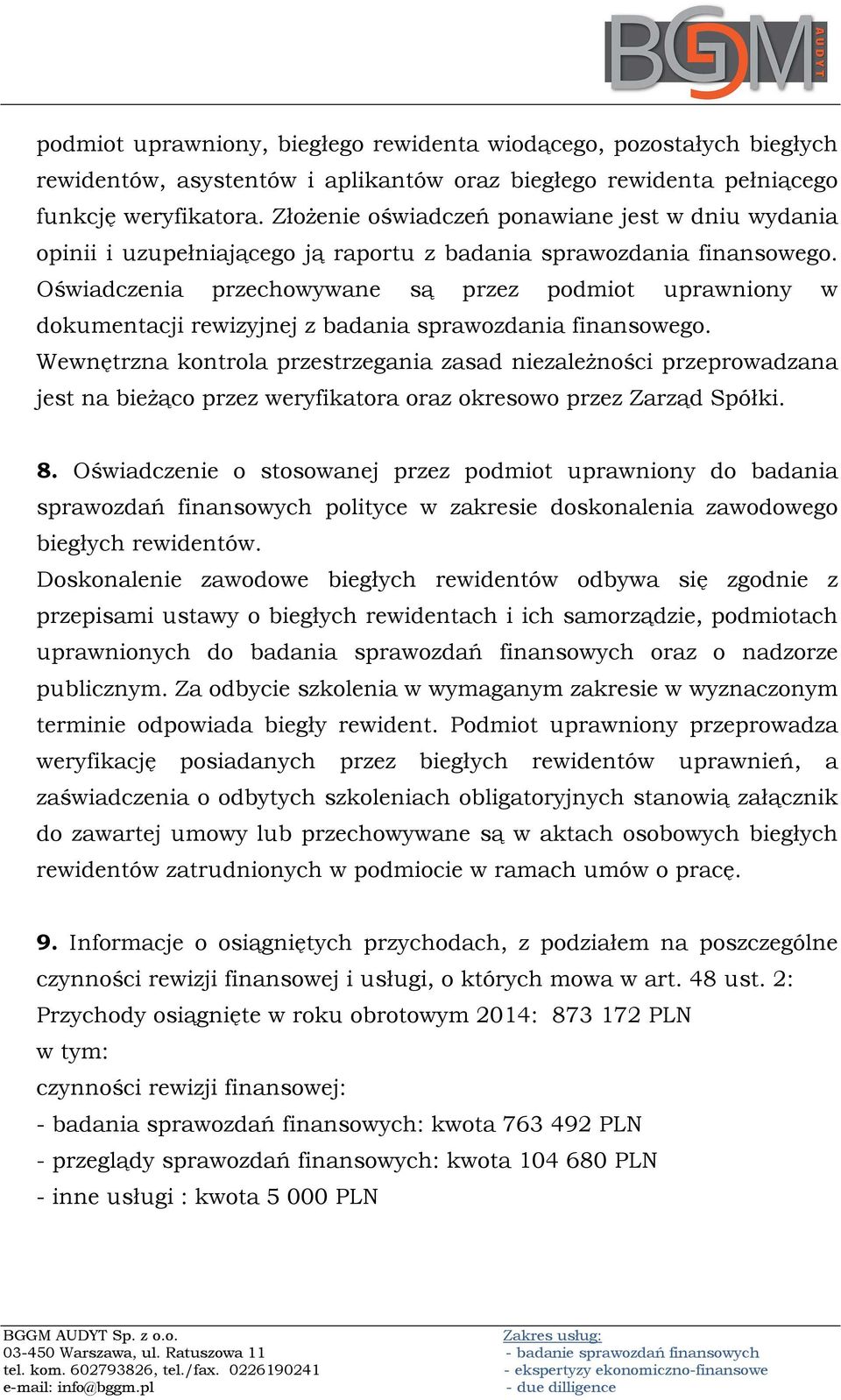 Oświadczenia przechowywane są przez podmiot uprawniony w dokumentacji rewizyjnej z badania sprawozdania finansowego.