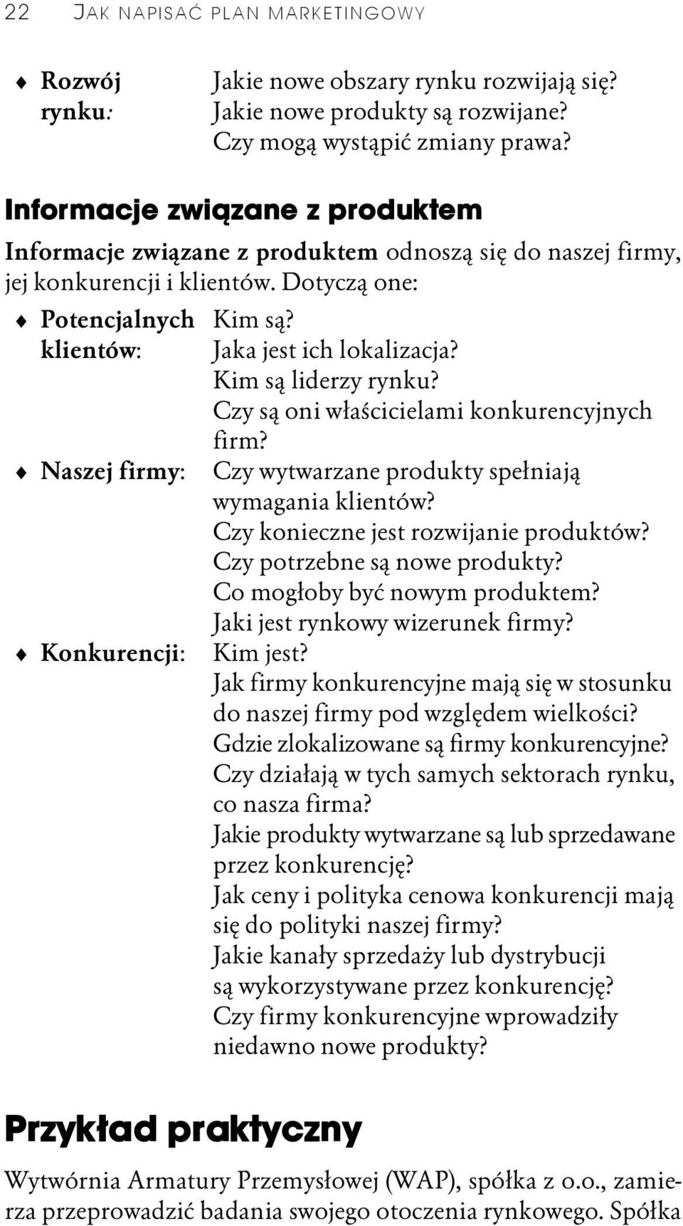 Jaka jest ich lokalizacja? Kim są liderzy rynku? Czy są oni właścicielami konkurencyjnych firm? Czy wytwarzane produkty spełniają wymagania klientów? Czy konieczne jest rozwijanie produktów?