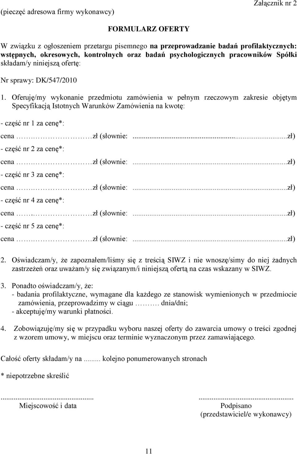 Oferuję/my wykonanie przedmiotu zamówienia w pełnym rzeczowym zakresie objętym Specyfikacją Istotnych Warunków Zamówienia na kwotę: - część nr 1 za cenę*: cena. zł (słownie:.