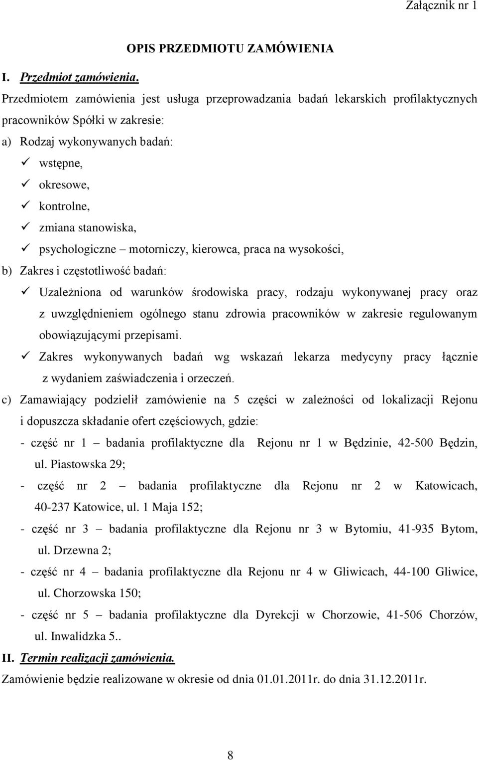 psychologiczne motorniczy, kierowca, praca na wysokości, b) Zakres i częstotliwość badań: Uzależniona od warunków środowiska pracy, rodzaju wykonywanej pracy oraz z uwzględnieniem ogólnego stanu