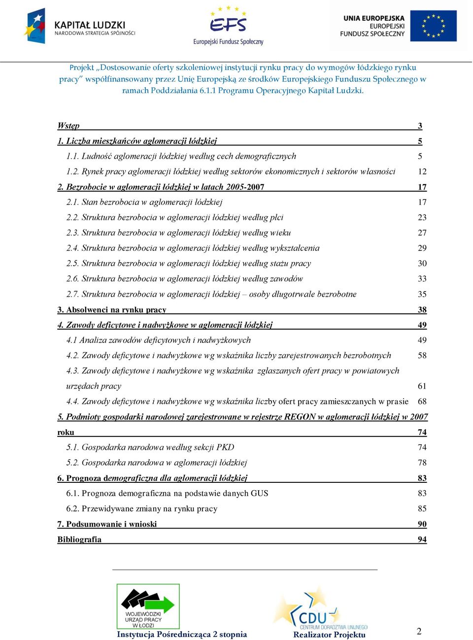 3. Struktura bezrobocia w aglomeracji łódzkiej według wieku 27 2.4. Struktura bezrobocia w aglomeracji łódzkiej według wykształcenia 29 2.5.