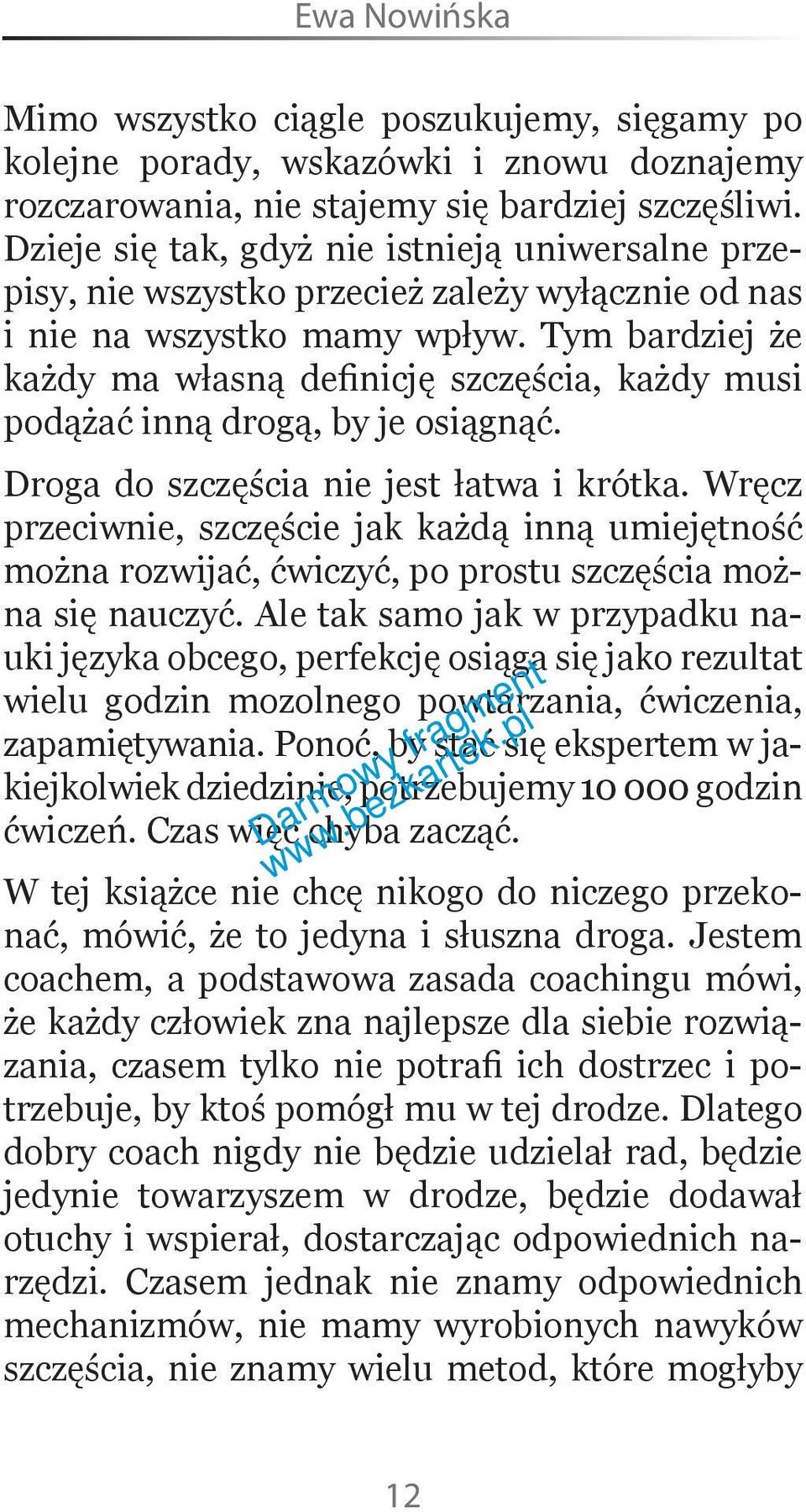 Tym bardziej że każdy ma własną definicję szczęścia, każdy musi podążać inną drogą, by je osiągnąć. Droga do szczęścia nie jest łatwa i krótka.