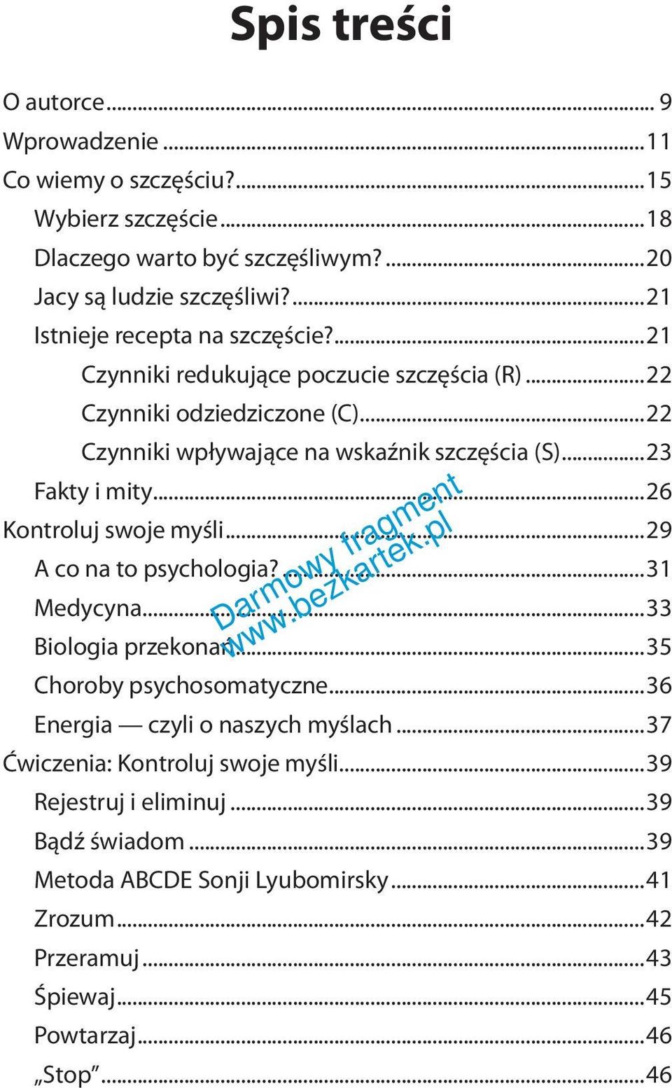 ..23 Fakty i mity...26 Kontroluj swoje myśli...29 A co na to psychologia?...31 Medycyna...33 Biologia przekonań...35 Choroby psychosomatyczne.