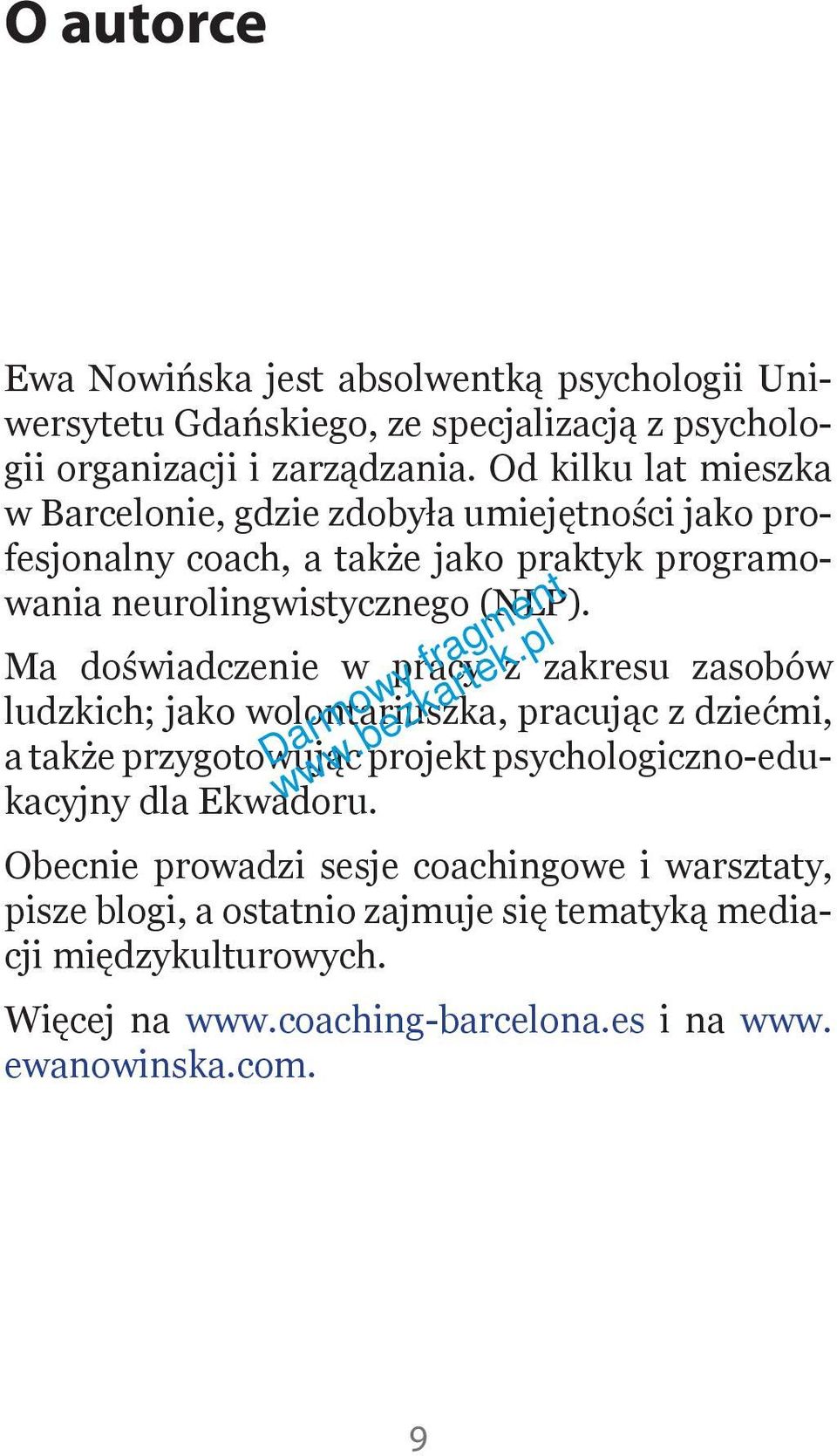 Ma doświadczenie w pracy z zakresu zasobów ludzkich; jako wolontariuszka, pracując z dziećmi, a także przygotowując projekt psychologiczno edukacyjny dla