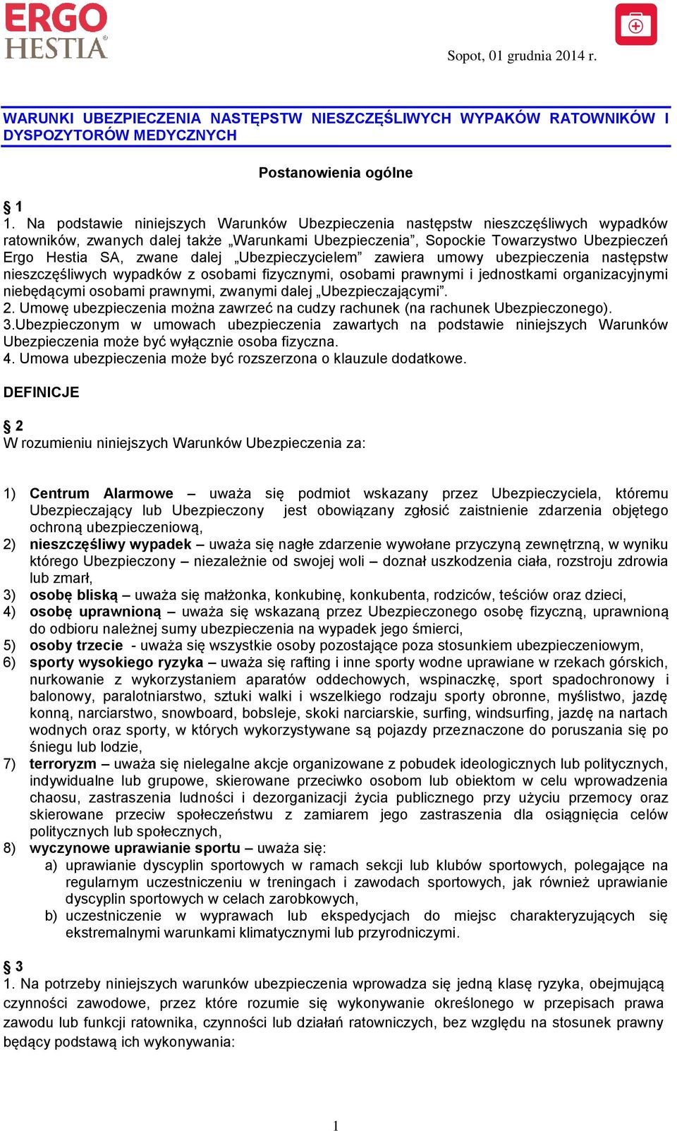 dalej Ubezpieczycielem zawiera umowy ubezpieczenia następstw nieszczęśliwych wypadków z osobami fizycznymi, osobami prawnymi i jednostkami organizacyjnymi niebędącymi osobami prawnymi, zwanymi dalej