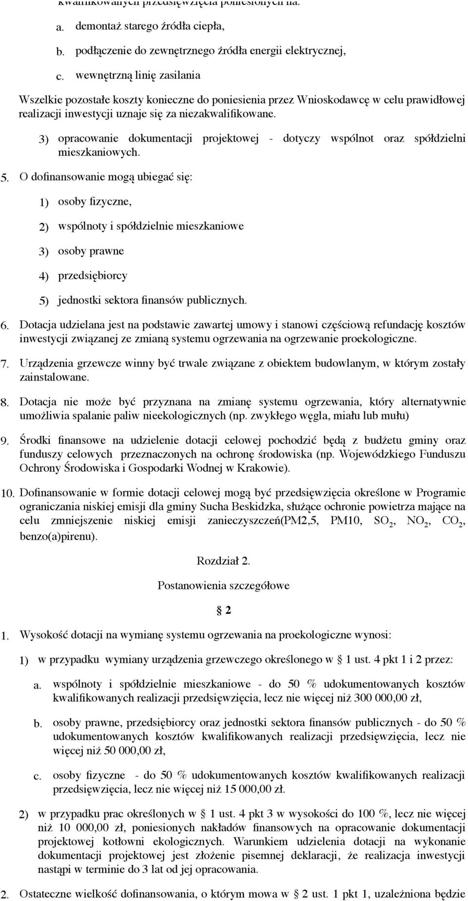 prawidłowej realizacji inwestycji uznaje się za niezakwalifikowane. opracowanie dokumentacji projektowej - dotyczy wspólnot oraz spółdzielni mieszkaniowych.