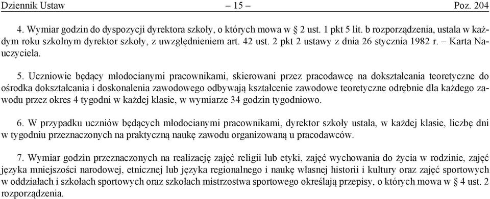 Uczniowie będący młodocinymi prcownikmi, skierowni przez prcodwcę n doksztłcni teoretyczne do ośrodk doksztłcni i doskonleni zwodowego odbywją ksztłcenie zwodowe teoretyczne odrębnie dl kżdego zwodu