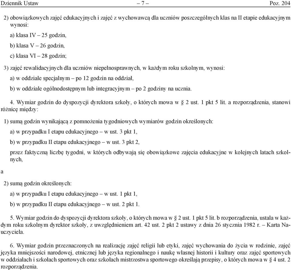 dl uczniów niepełnosprwnych, w kżdym roku szkolnym, wynosi: ) w oddzile specjlnym po 12 godzin n oddził, b) w oddzile ogólnodostępnym lub integrcyjnym po 2 godziny n uczni. 4.