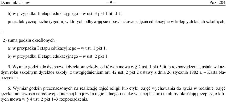 1 pkt 1, b) w przypdku II etpu edukcyjnego w ust. 2 pkt 1. 5. Wymir godzin do dyspozycji dyrektor szkoły, o których mow w 2 ust. 1 pkt 5 lit.