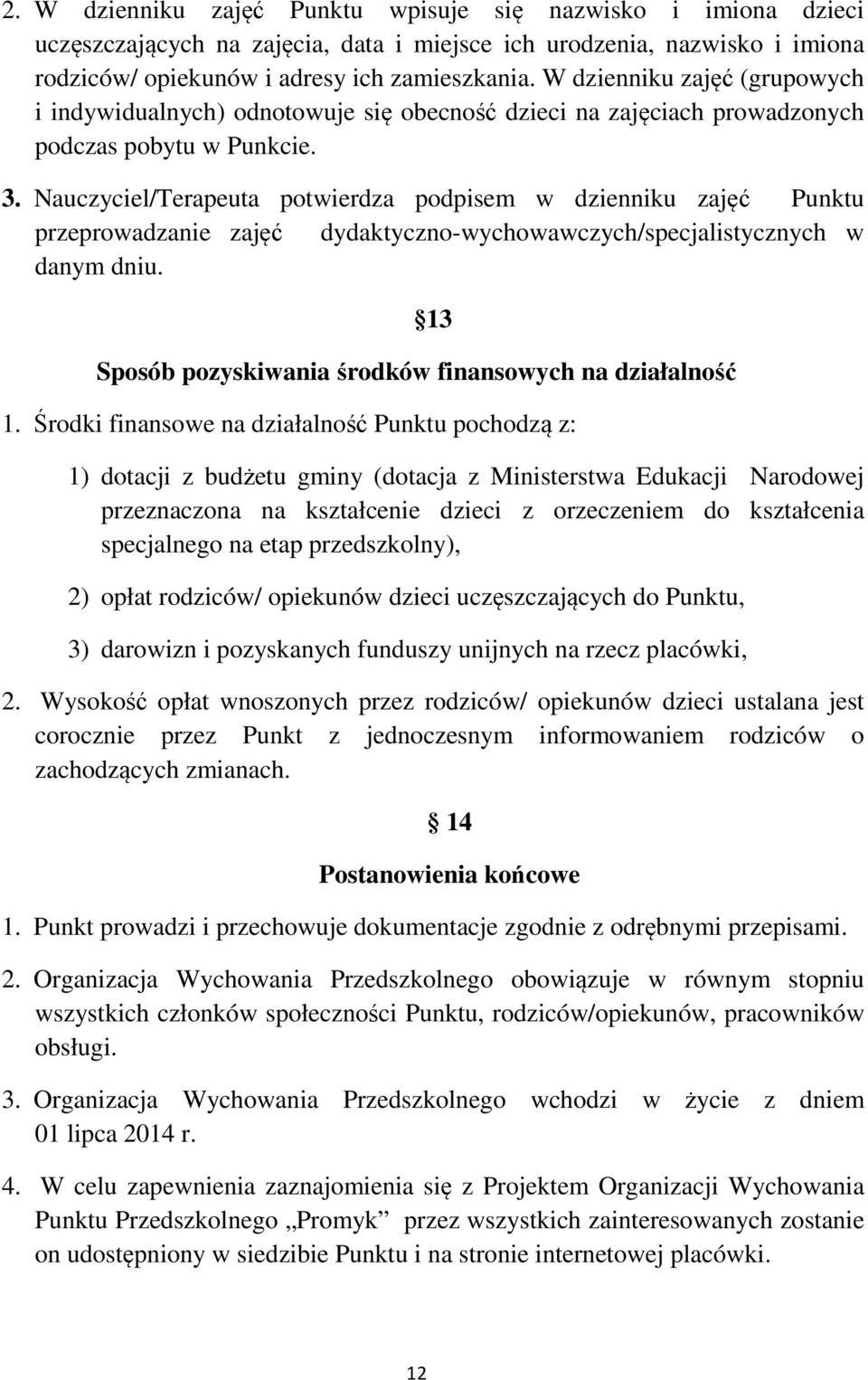 Nauczyciel/Terapeuta potwierdza podpisem w dzienniku zajęć Punktu przeprowadzanie zajęć dydaktyczno-wychowawczych/specjalistycznych w danym dniu.