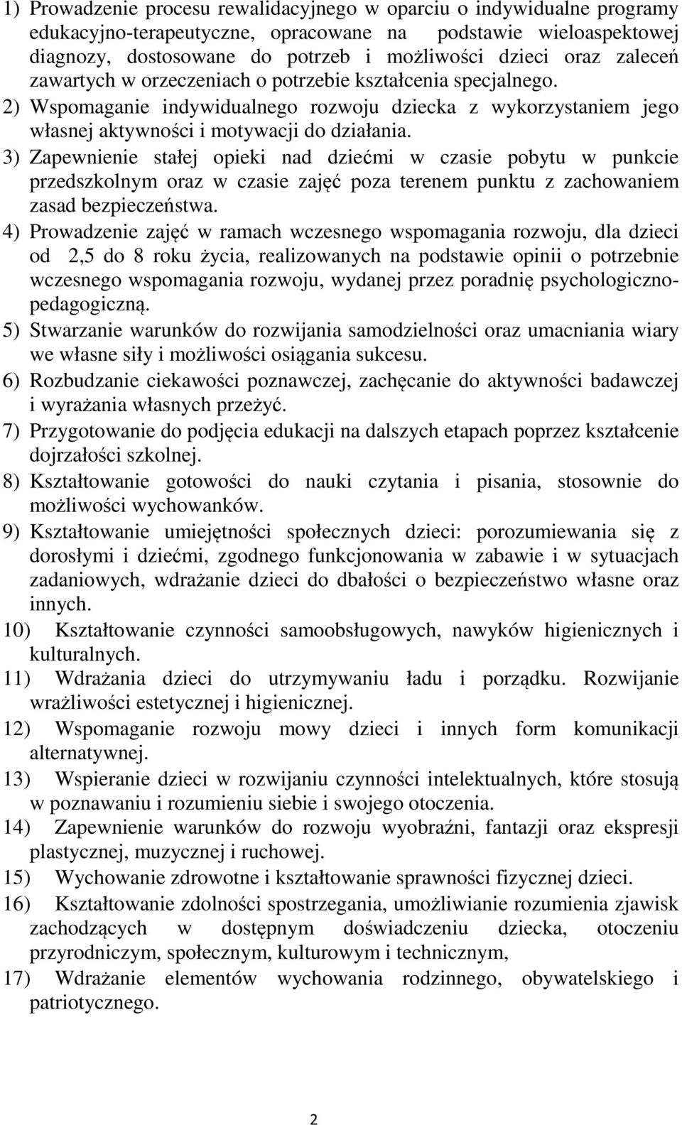 3) Zapewnienie stałej opieki nad dziećmi w czasie pobytu w punkcie przedszkolnym oraz w czasie zajęć poza terenem punktu z zachowaniem zasad bezpieczeństwa.