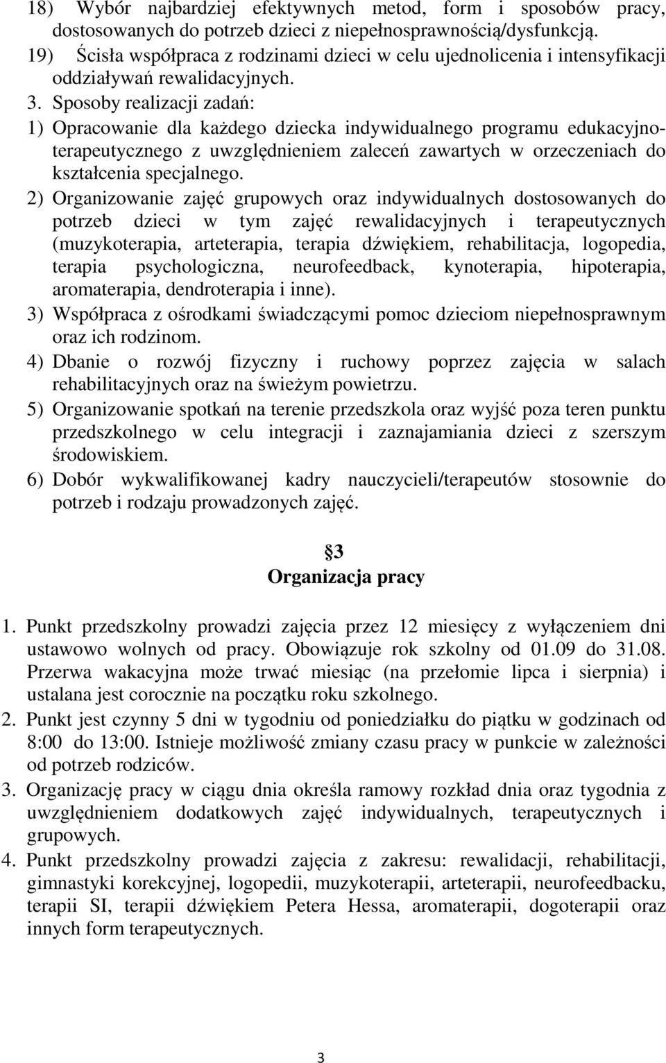 Sposoby realizacji zadań: 1) Opracowanie dla każdego dziecka indywidualnego programu edukacyjnoterapeutycznego z uwzględnieniem zaleceń zawartych w orzeczeniach do kształcenia specjalnego.